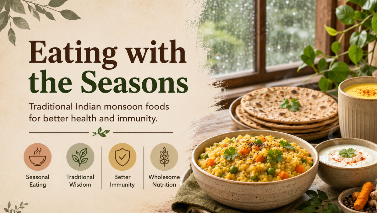 Eating with the Seasons: Why Traditional Indian Monsoon Foods Are Nature's Best Medicine